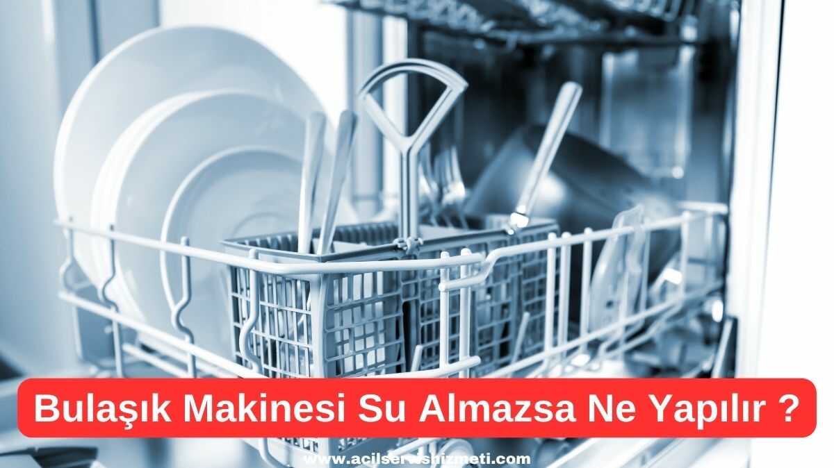 Beko Bulaşık Makinesi Su Almıyorsa Ne Yapabiliriz?